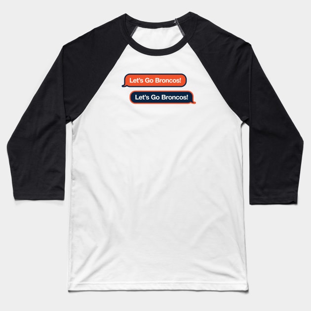 Let's Go Broncos Text Message Baseball T-Shirt by Rad Love